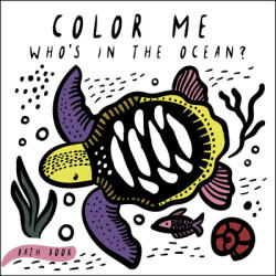 Color Me: Who's in the Ocean? : Baby's First Bath Book - Surya Sajnani (ISBN: 9781682971413)