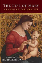 The Life of Mary As Seen By the Mystics - Raphael Brown (ISBN: 9781684221875)