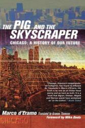 The Pig and the Skyscraper: Chicago: A History of Our Future (ISBN: 9781859844984)
