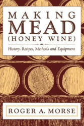 Making Mead (Honey Wine) - Roger A Morse (ISBN: 9781878075048)
