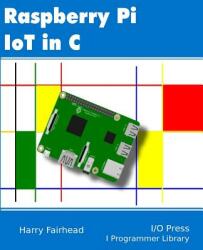 Raspberry Pi IoT In C (ISBN: 9781871962468)