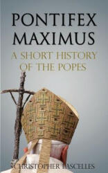 Pontifex Maximus: A Short History of the Popes - Christopher Richard Lascelles (ISBN: 9781909979451)