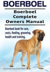 Boerboel. Boerboel Complete Owners Manual. Boerboel book for care, costs, feeding, grooming, health and training. - George Hoppendale, Asia Moore (ISBN: 9781912057702)