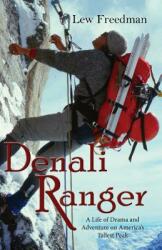 Denali Ranger: A Life of Drama and Adventure on America's Tallest Peak (ISBN: 9781935347682)