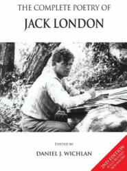 The Complete Poetry of Jack London - Jack London, Daniel J. Wichlan (ISBN: 9781935656289)