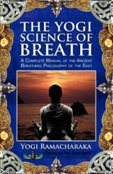 The Yogi Science of Breath - Ramacharaka, Sujan Dass (ISBN: 9781935721345)