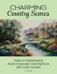 Charming Country Scenes: Make-A-Masterpiece Adult Grayscale Coloring Book with Color Guides (ISBN: 9781937564780)