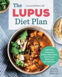 The Lupus Diet Plan: Meal Plans Recipes to Soothe Inflammation, Treat Flares, and Send Lupus Into Remission (ISBN: 9781939754141)