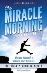 The Miracle Morning for Entrepreneurs: Elevate Your SELF to Elevate Your BUSINESS (ISBN: 9781942589129)