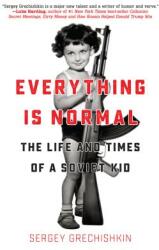 Everything Is Normal: The Life and Times of a Soviet Kid (ISBN: 9781942645900)