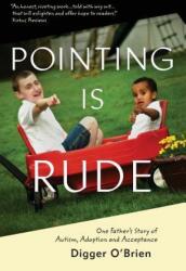 Pointing Is Rude: One Father's Story of Autism Adoption and Acceptance (ISBN: 9781942762348)