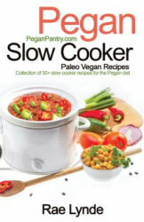 Pegan Slow Cooker Paleo Vegan Recipes: Collection of 30+Slow Cooker Recipes for the Pegan Diet - Rae Lynde (ISBN: 9781941303245)