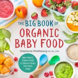 The Big Book of Organic Baby Food - Stephanie Middleberg (ISBN: 9781943451524)