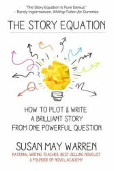 The Story Equation: How to Plot and Write a Brilliant Story with One Powerful Question (ISBN: 9781943935116)
