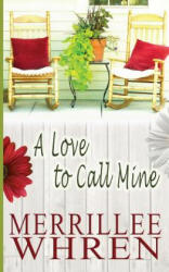 A Love to Call Mine - Merrillee Whren (ISBN: 9781944773014)