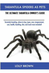 Tarantula Spiders As Pets: Tarantula breeding where to buy types care temperament cost health handling diet and much more included! The (ISBN: 9781946286055)