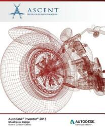 Autodesk Inventor 2018 Sheet Metal Design: Autodesk Authorized Publisher (ISBN: 9781946571274)