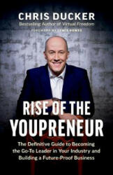 Rise of the Youpreneur: The Definitive Guide to Becoming the Go-To Leader in Your Industry and Building a Future-Proof Business - Chris Ducker (ISBN: 9781999857943)