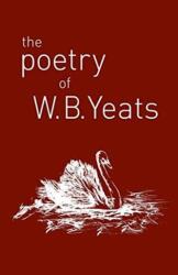 Poetry of W. B. Yeats - W. B. Yeats (ISBN: 9781788287760)