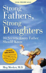 Strong Fathers, Strong Daughters: 10 Secrets Every Father Should Know - Meg Meeker (ISBN: 9781621576433)