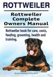 Rottweiler. Rottweiler Complete Owners Manual. Rottweiler book for care costs feeding grooming health and training. (ISBN: 9781911142591)