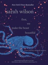 First, We Make the Beast Beautiful - Sarah Wilson (ISBN: 9780062836786)