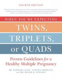 When You're Expecting Twins, Triplets, or Quads 4th Edition: Proven Guidelines for a Healthy Multiple Pregnancy - Barbara Luke, Tamara Eberlein, Roger Newman (ISBN: 9780062379481)