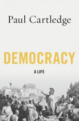 Democracy: A Life - Paul Cartledge (ISBN: 9780190866273)
