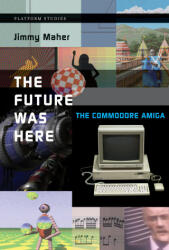 Future Was Here - Jimmy Maher (ISBN: 9780262535694)