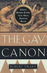 The Gay Canon: Great Books Every Gay Man Should Read - Robert Drake, J. Ed. Drake, J. Ed Drake (ISBN: 9780385492287)