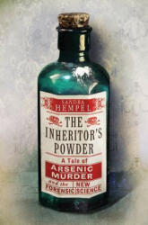 The Inheritor's Powder: A Tale of Arsenic, Murder, and the New Forensic Science - Sandra Hempel (ISBN: 9780393239713)