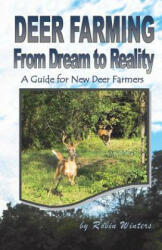 Deer Farming: From Dream to Reality - Robin Winters (ISBN: 9780615908786)