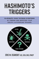 Hashimoto's Triggers: Eliminate Your Thyroid Symptoms By Finding And Removing Your Specific Autoimmune Triggers - Eric M Osansky (ISBN: 9780692989494)