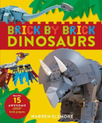 Brick by Brick Dinosaurs: More Than 15 Awesome Lego Brick Projects - Warren Elsmore (ISBN: 9780762491476)