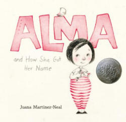 Alma and How She Got Her Name - Juana Martinez-Neal, Juana Martinez-Neal (ISBN: 9780763693558)