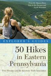 Explorer's Guide 50 Hikes in Eastern Pennsylvania: From the Mason-Dixon Line to the Poconos and North Mountain (ISBN: 9780881509977)