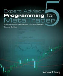 Expert Advisor Programming for Metatrader 5: Creating Automated Trading Systems in the Mql5 Language (ISBN: 9780982645956)