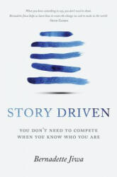 Story Driven: You don't need to compete when you know who you are - Bernadette Jiwa (ISBN: 9780994432810)