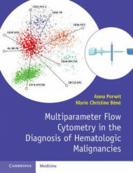 Multiparameter Flow Cytometry in the Diagnosis of Hematologic Malignancies - Anna Porwit (ISBN: 9781107503830)