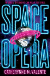 Space Opera - Catherynne M. Valente (ISBN: 9781481497497)