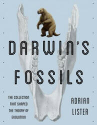 Darwin's Fossils: The Collection That Shaped the Theory of Evolution - Adam Lister (ISBN: 9781588346179)
