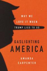 Gaslighting America: Why We Love It When Trump Lies to Us (ISBN: 9780062748003)