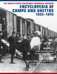 United States Holocaust Memorial Museum Encyclopedia of Camps and Ghettos, 1933-1945, Volume III - Geoffrey P. Megargee, Joseph White (ISBN: 9780253023735)