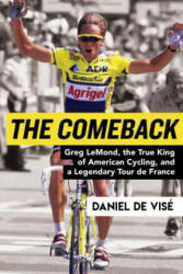 The Comeback: Greg Lemond, the True King of American Cycling, and a Legendary Tour de France - Daniel de Vise (ISBN: 9780802127945)