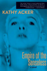 Empire of the Senseless - Kathy Acker, Alexandra Kleeman (ISBN: 9780802128355)