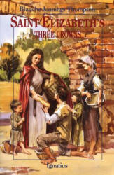 St. Elizabeth's Three Crowns: - Blanche J. Thompson, Blanche Jennings Thompson (ISBN: 9780898705966)