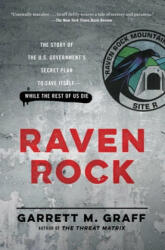 Raven Rock: The Story of the U. S. Government's Secret Plan to Save Itself-While the Rest of Us Die - Garrett M Graff (ISBN: 9781476735429)