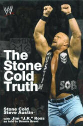 The Stone Cold Truth - Steve Austin, Jim Ross, Dennis A. Brent, Vince McMahon (ISBN: 9781476751689)