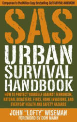 SAS Urban Survival Handbook: How to Protect Yourself Against Terrorism, Natural Disasters, Fires, Home Invasions, and Everyday Health and Safety Ha - John "Lofty" Wiseman (ISBN: 9781510722453)