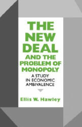 New Deal and the Problem of Monopoly - Ellis W. Hawley (ISBN: 9780823216093)